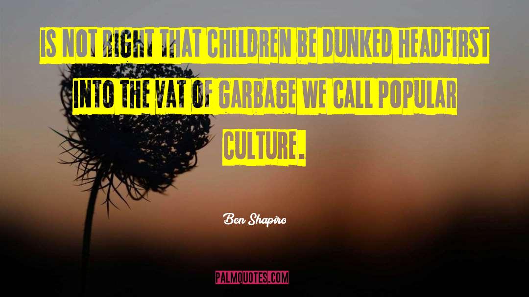 Ben Shapiro Quotes: is not right that children