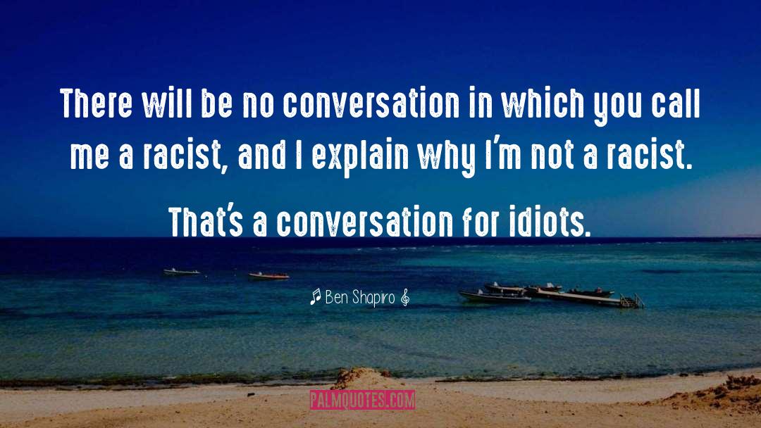 Ben Shapiro Quotes: There will be no conversation