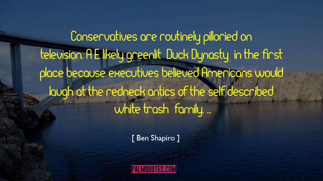 Ben Shapiro Quotes: Conservatives are routinely pilloried on