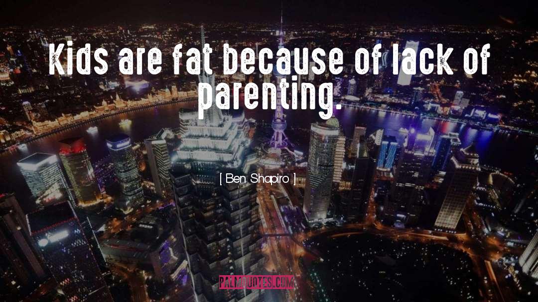 Ben Shapiro Quotes: Kids are fat because of