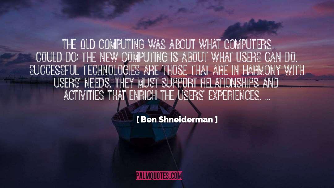 Ben Shneiderman Quotes: The old computing was about