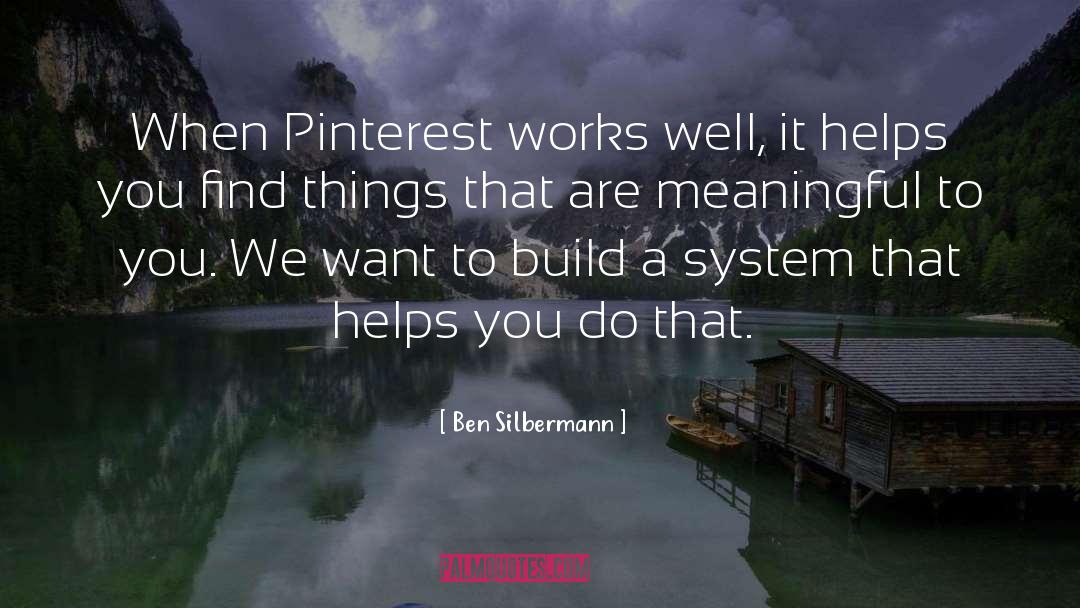 Ben Silbermann Quotes: When Pinterest works well, it
