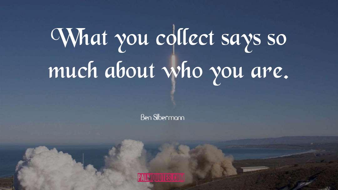Ben Silbermann Quotes: What you collect says so