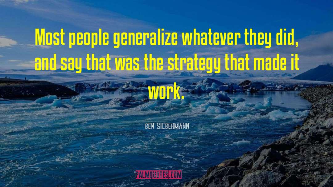 Ben Silbermann Quotes: Most people generalize whatever they