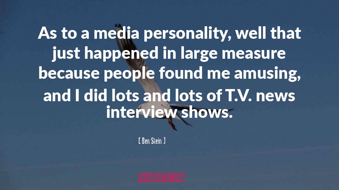 Ben Stein Quotes: As to a media personality,