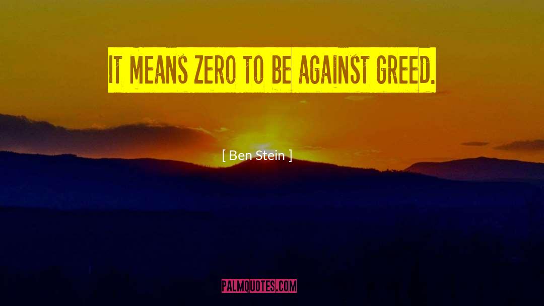 Ben Stein Quotes: It means zero to be