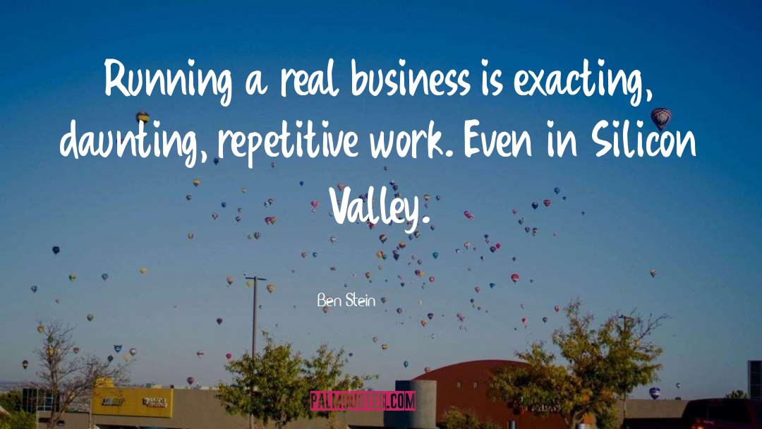 Ben Stein Quotes: Running a real business is