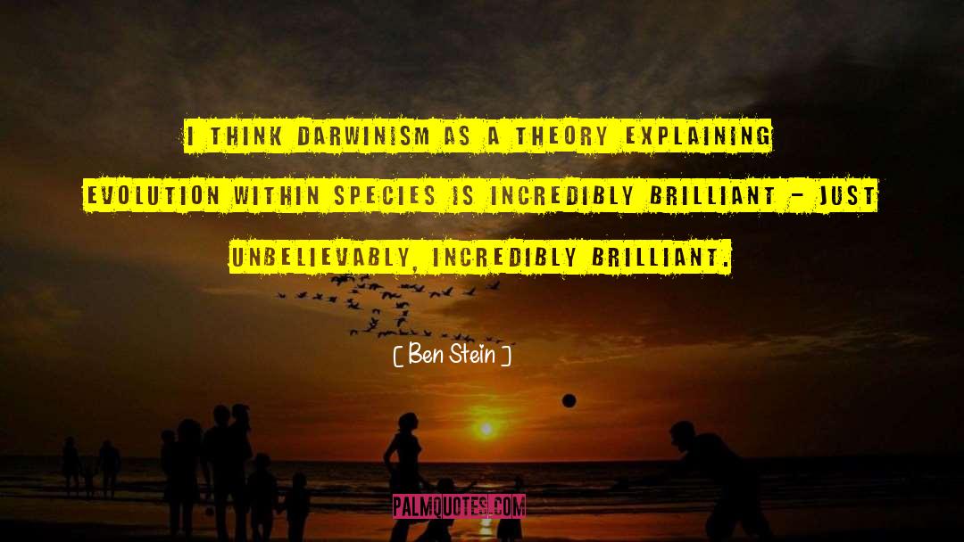 Ben Stein Quotes: I think Darwinism as a