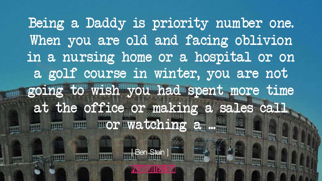 Ben Stein Quotes: Being a Daddy is priority
