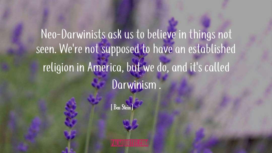 Ben Stein Quotes: Neo-Darwinists ask us to believe