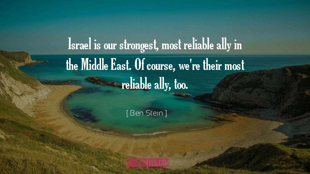 Ben Stein Quotes: Israel is our strongest, most