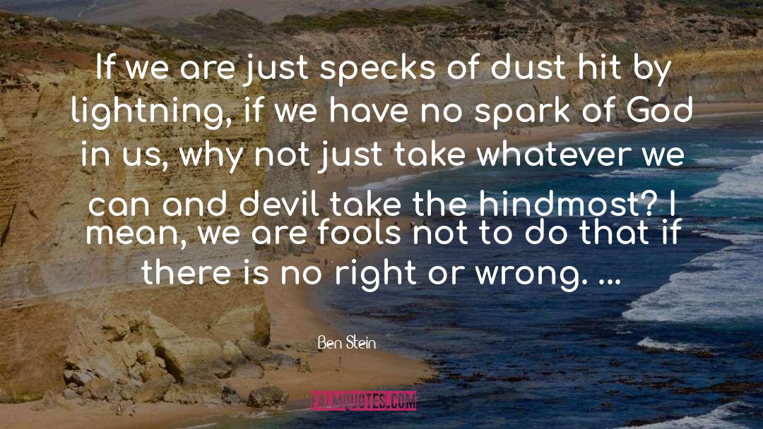 Ben Stein Quotes: If we are just specks