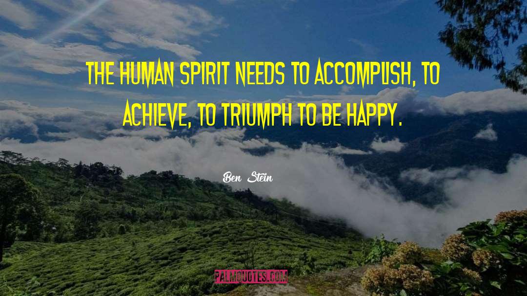 Ben Stein Quotes: The human spirit needs to