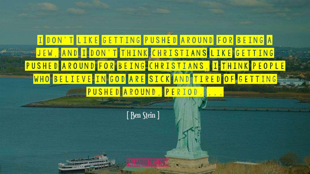 Ben Stein Quotes: I don't like getting pushed