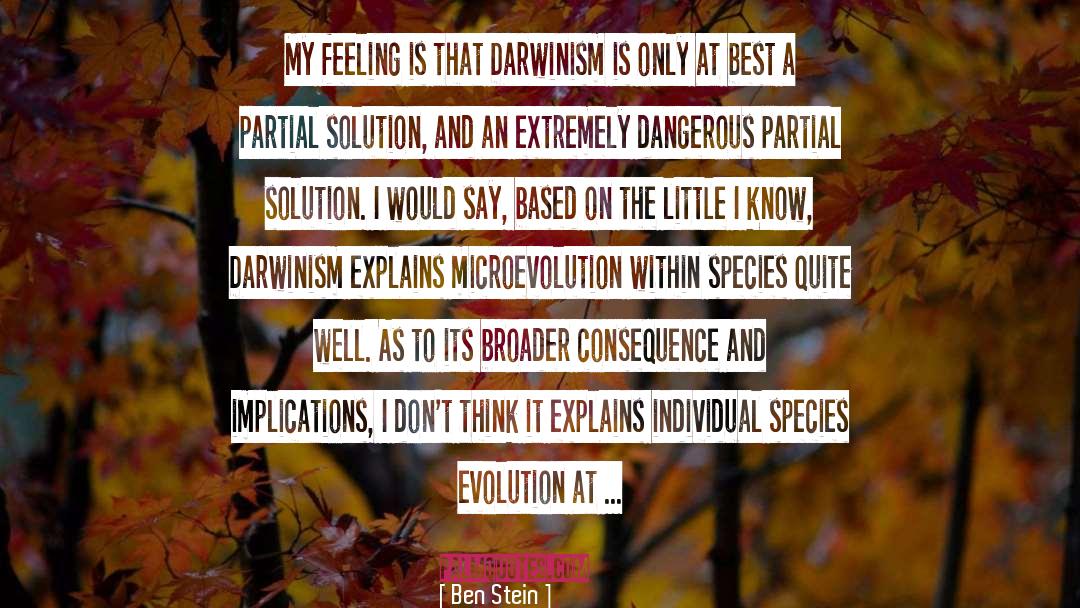 Ben Stein Quotes: My feeling is that Darwinism