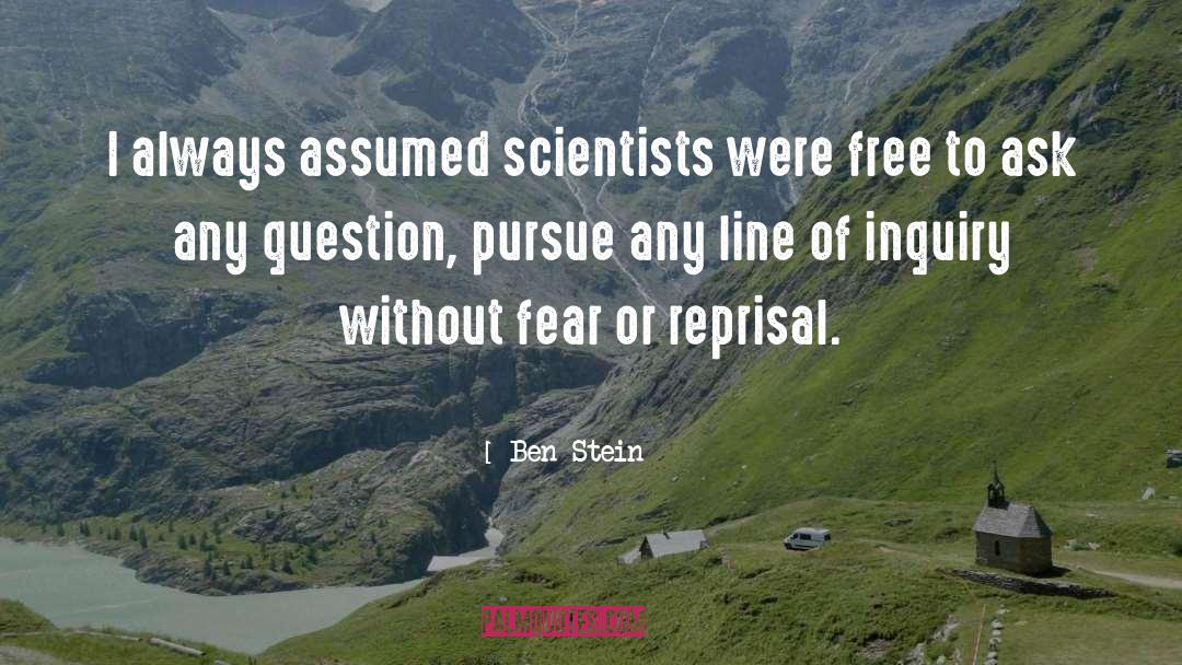 Ben Stein Quotes: I always assumed scientists were