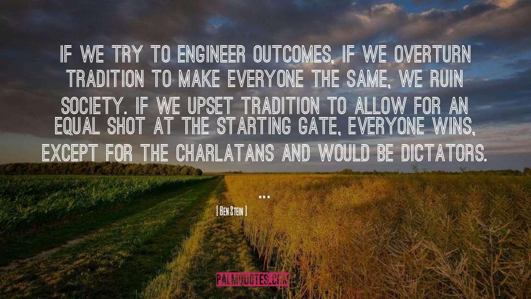 Ben Stein Quotes: If we try to engineer