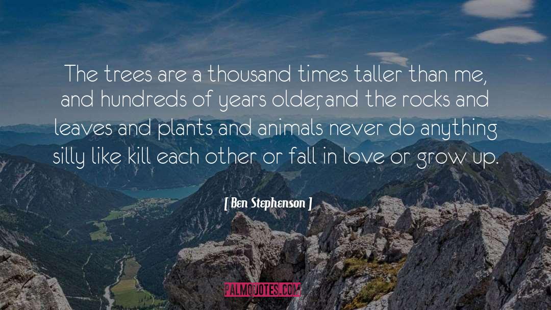 Ben Stephenson Quotes: The trees are a thousand