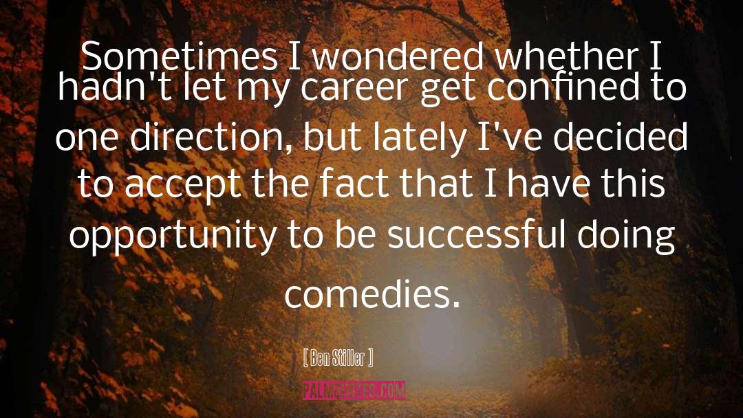 Ben Stiller Quotes: Sometimes I wondered whether I