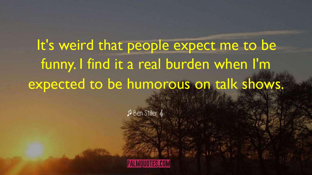 Ben Stiller Quotes: It's weird that people expect