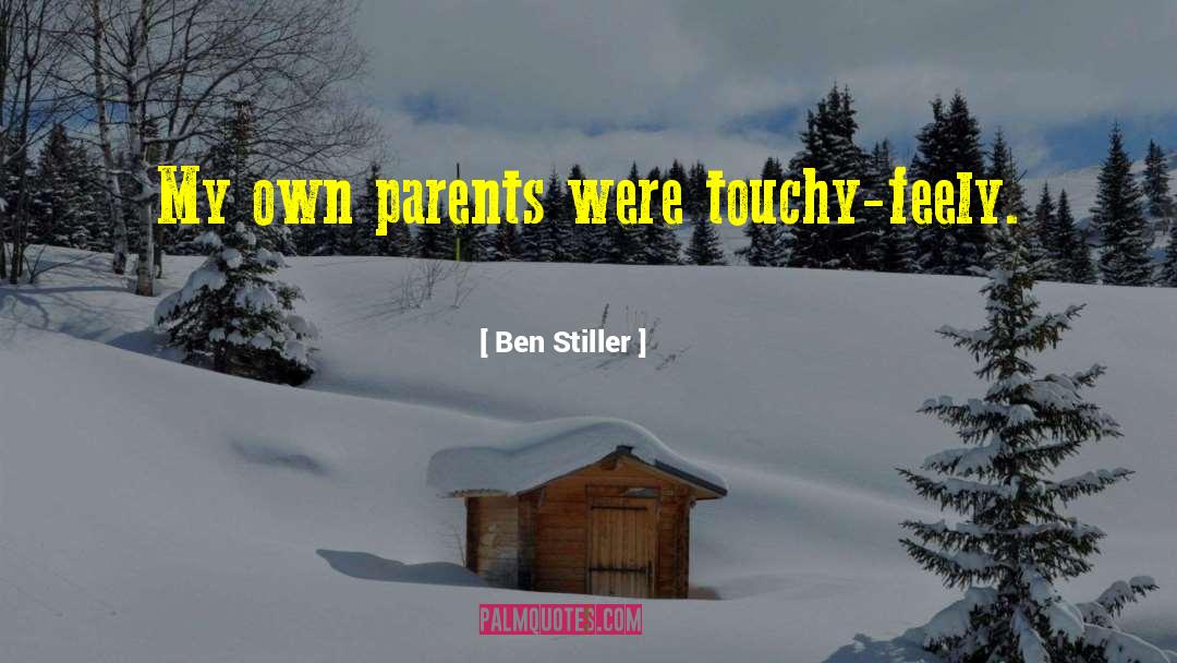 Ben Stiller Quotes: My own parents were touchy-feely.