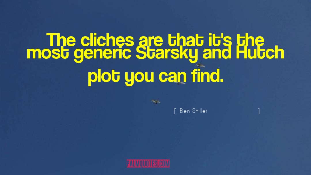 Ben Stiller Quotes: The cliches are that it's