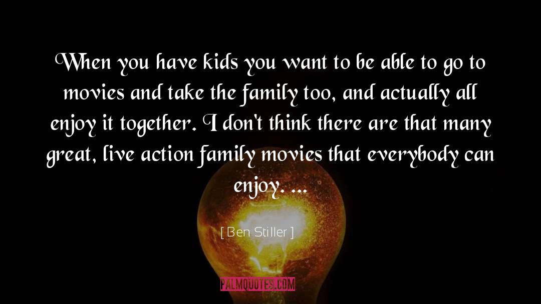 Ben Stiller Quotes: When you have kids you