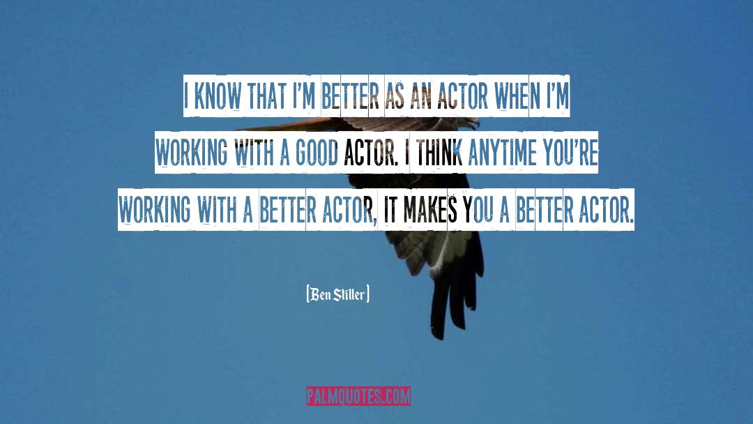 Ben Stiller Quotes: I know that I'm better