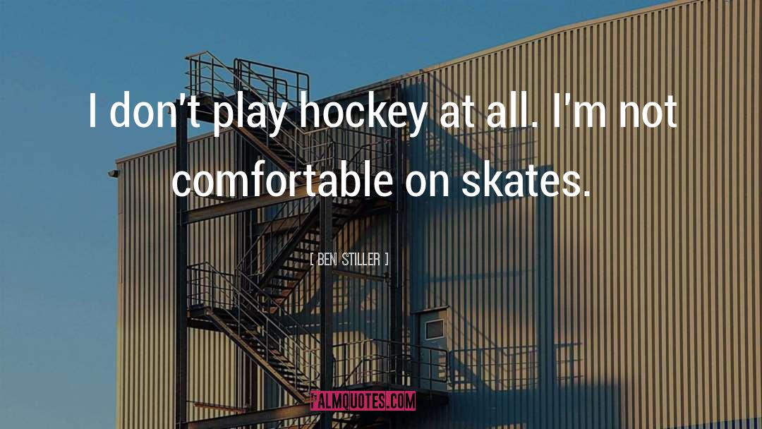 Ben Stiller Quotes: I don't play hockey at