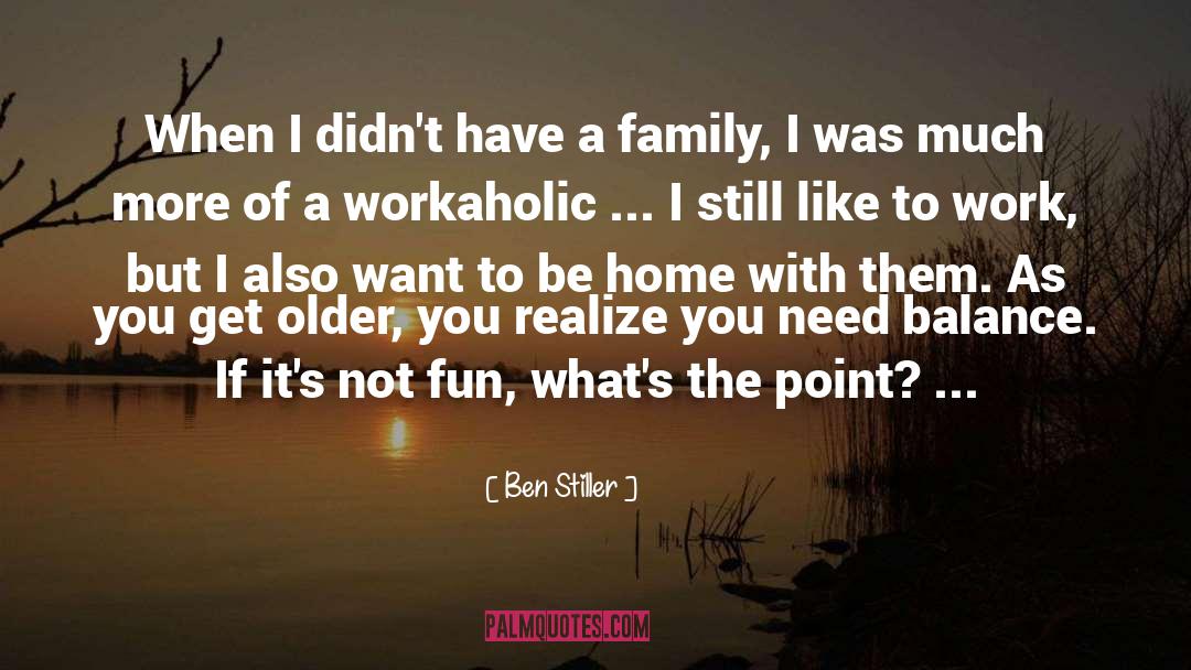 Ben Stiller Quotes: When I didn't have a