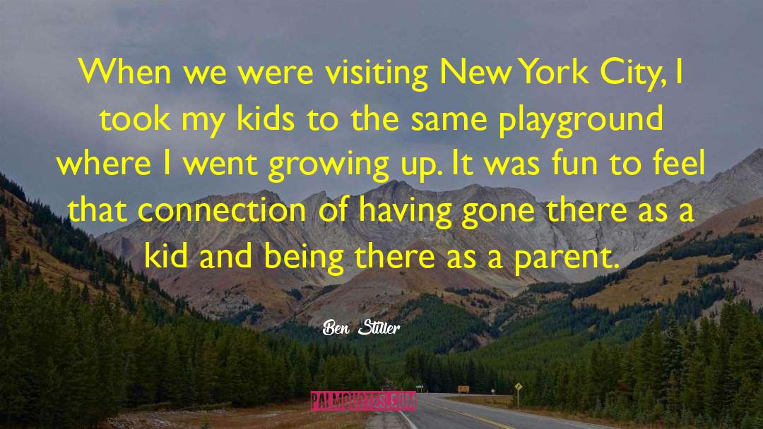 Ben Stiller Quotes: When we were visiting New