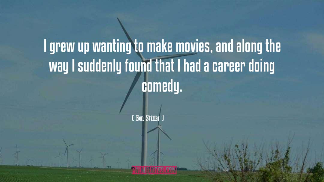 Ben Stiller Quotes: I grew up wanting to