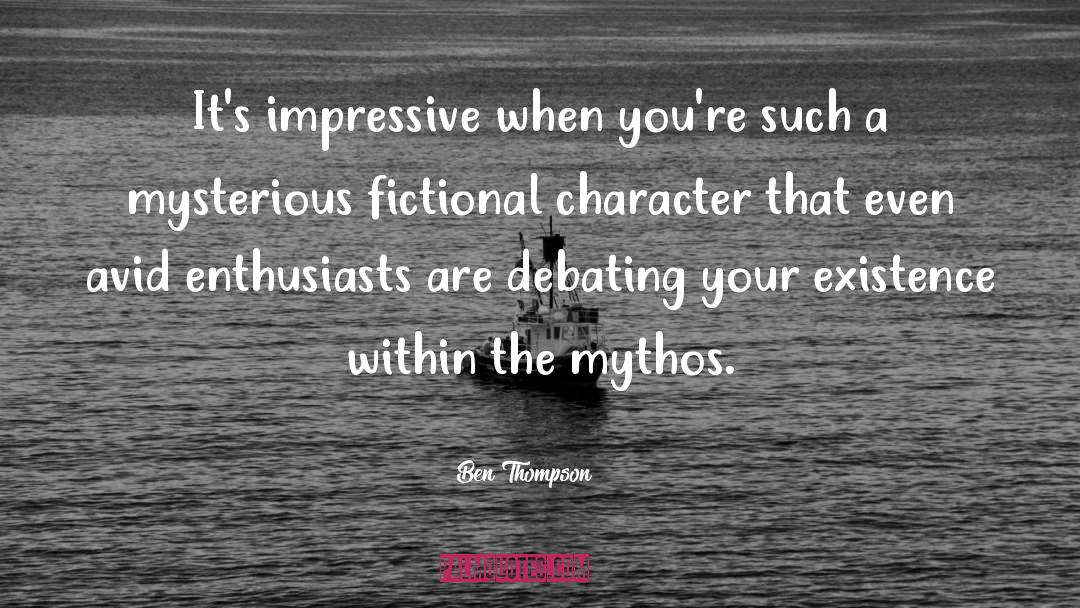 Ben Thompson Quotes: It's impressive when you're such