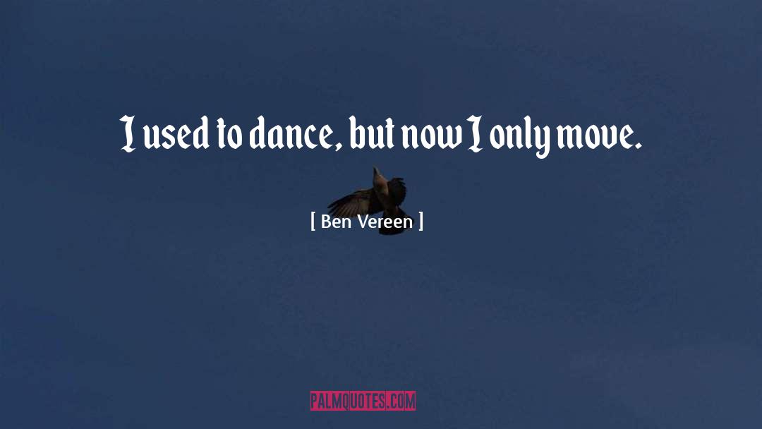 Ben Vereen Quotes: I used to dance, but