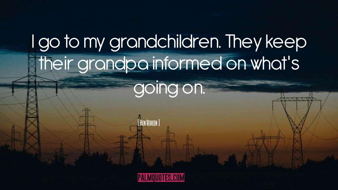 Ben Vereen Quotes: I go to my grandchildren.