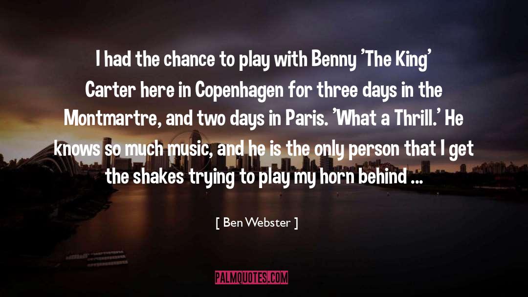 Ben Webster Quotes: I had the chance to