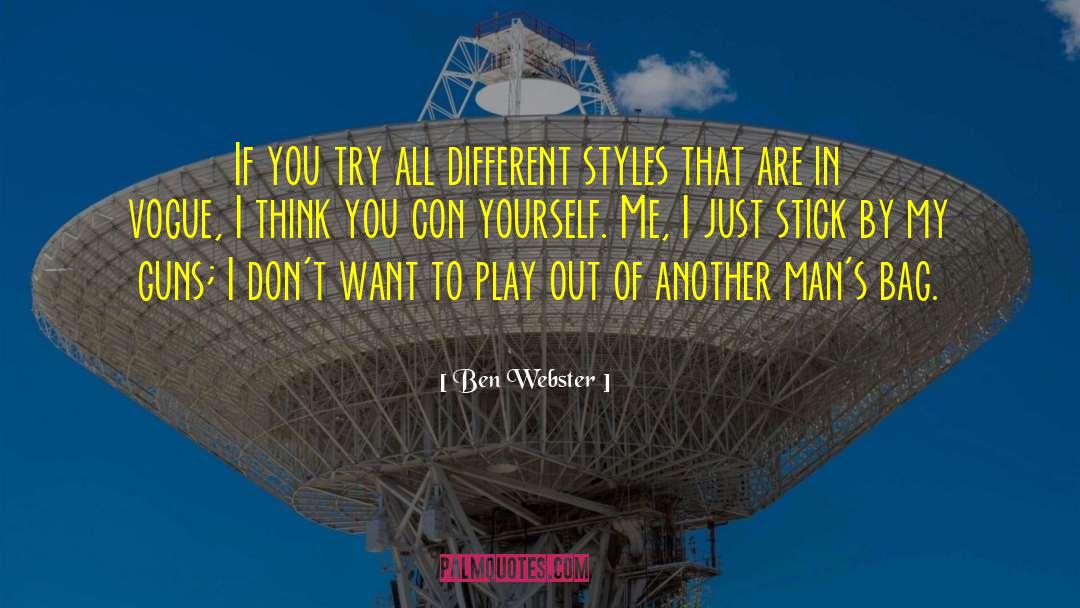 Ben Webster Quotes: If you try all different