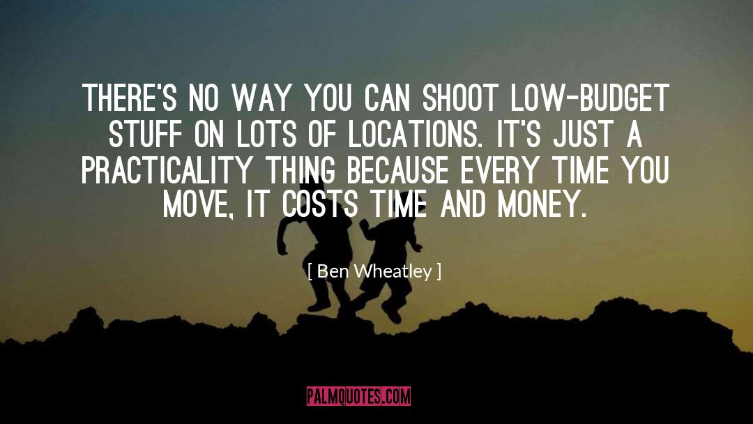 Ben Wheatley Quotes: There's no way you can