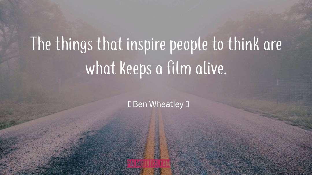 Ben Wheatley Quotes: The things that inspire people