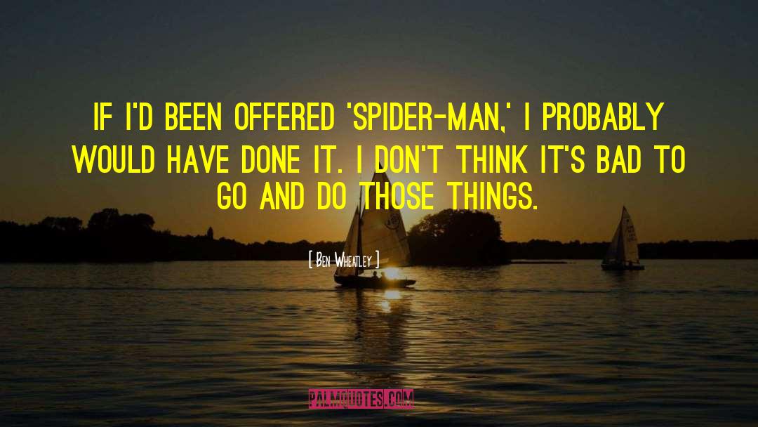 Ben Wheatley Quotes: If I'd been offered 'Spider-Man,'