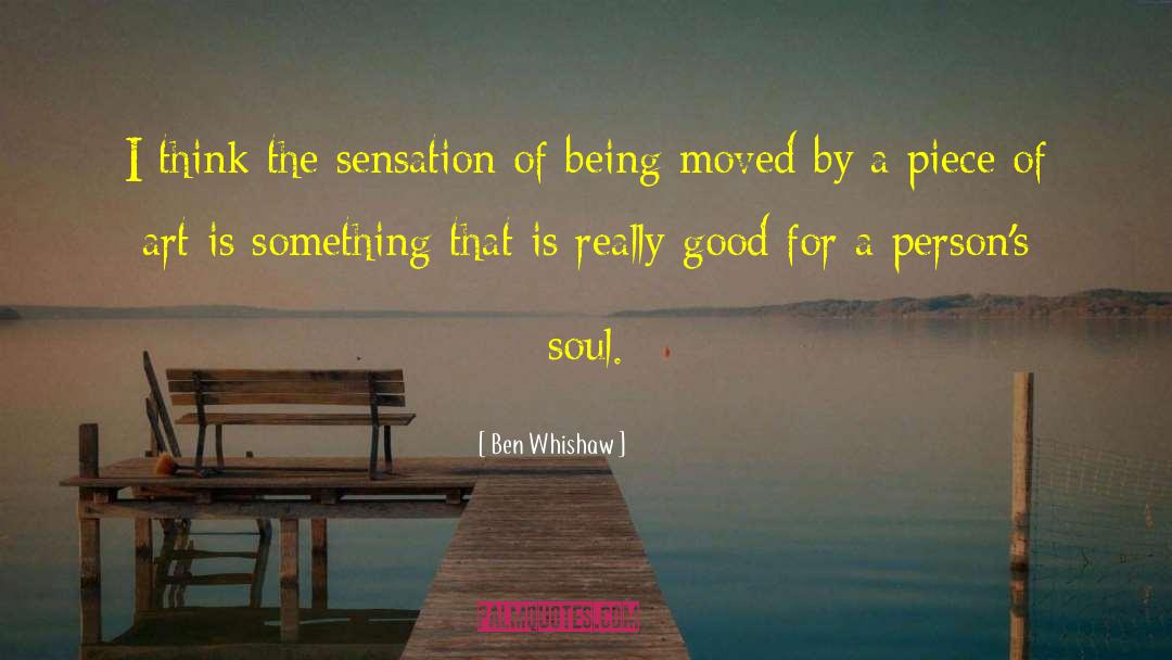 Ben Whishaw Quotes: I think the sensation of