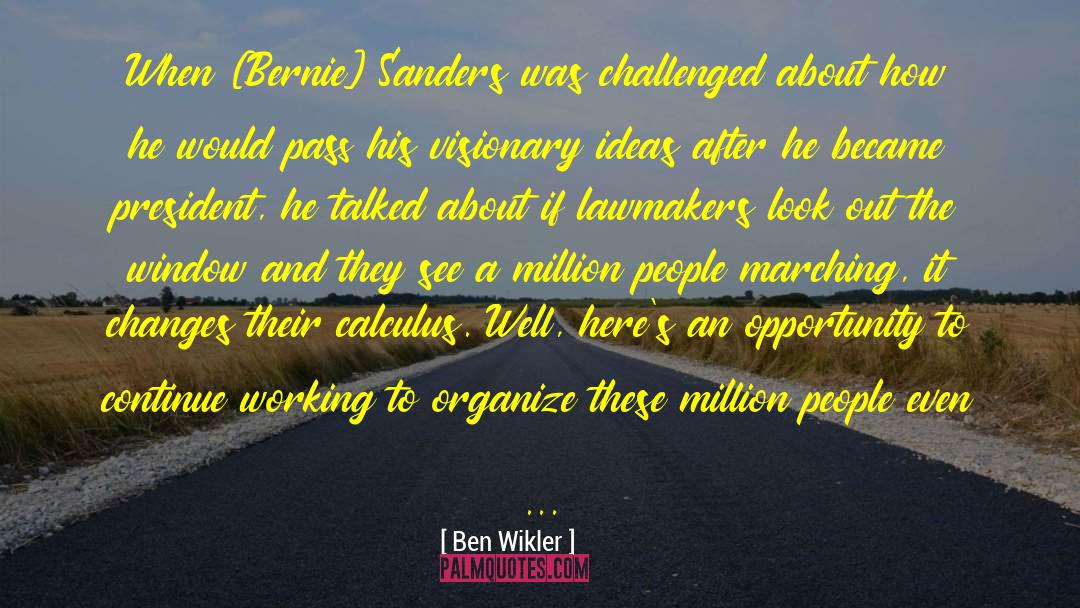 Ben Wikler Quotes: When [Bernie] Sanders was challenged