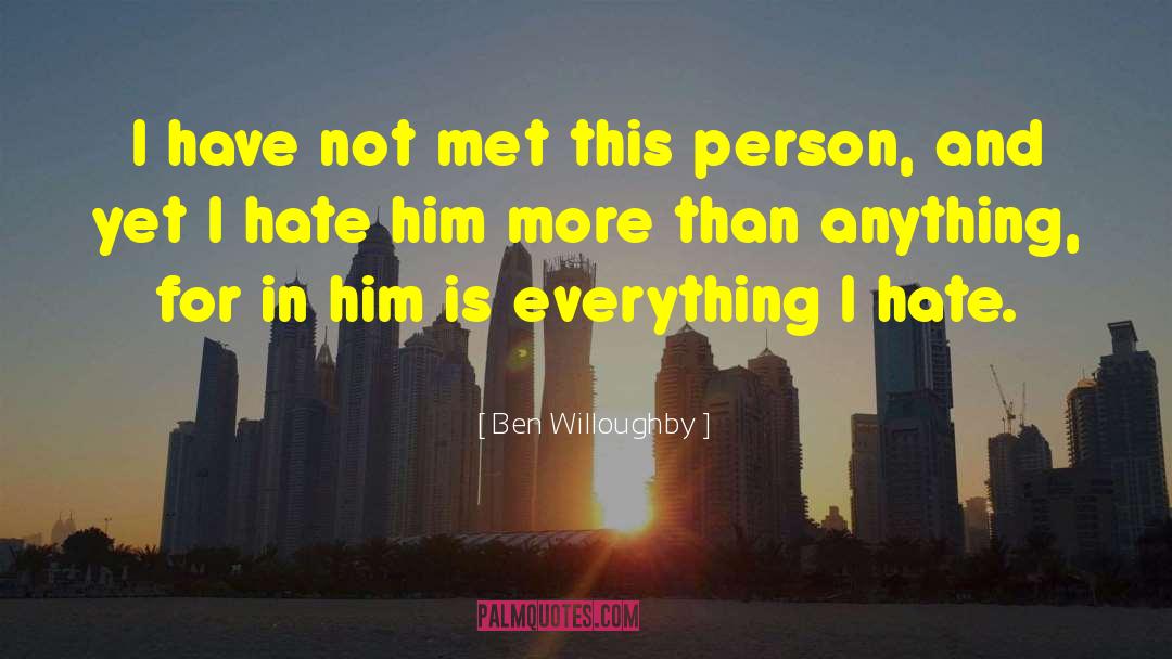 Ben Willoughby Quotes: I have not met this