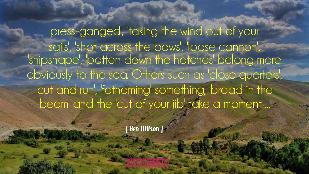 Ben Wilson Quotes: press-ganged', 'taking the wind out