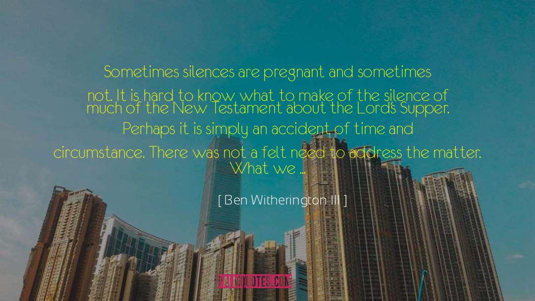 Ben Witherington III Quotes: Sometimes silences are pregnant and