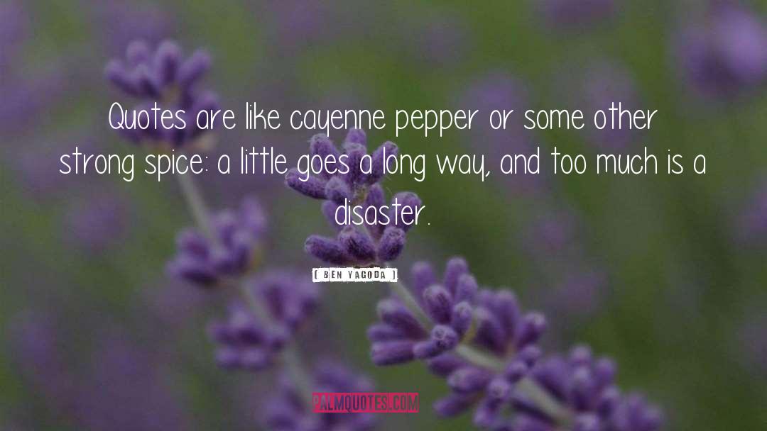 Ben Yagoda Quotes: Quotes are like cayenne pepper