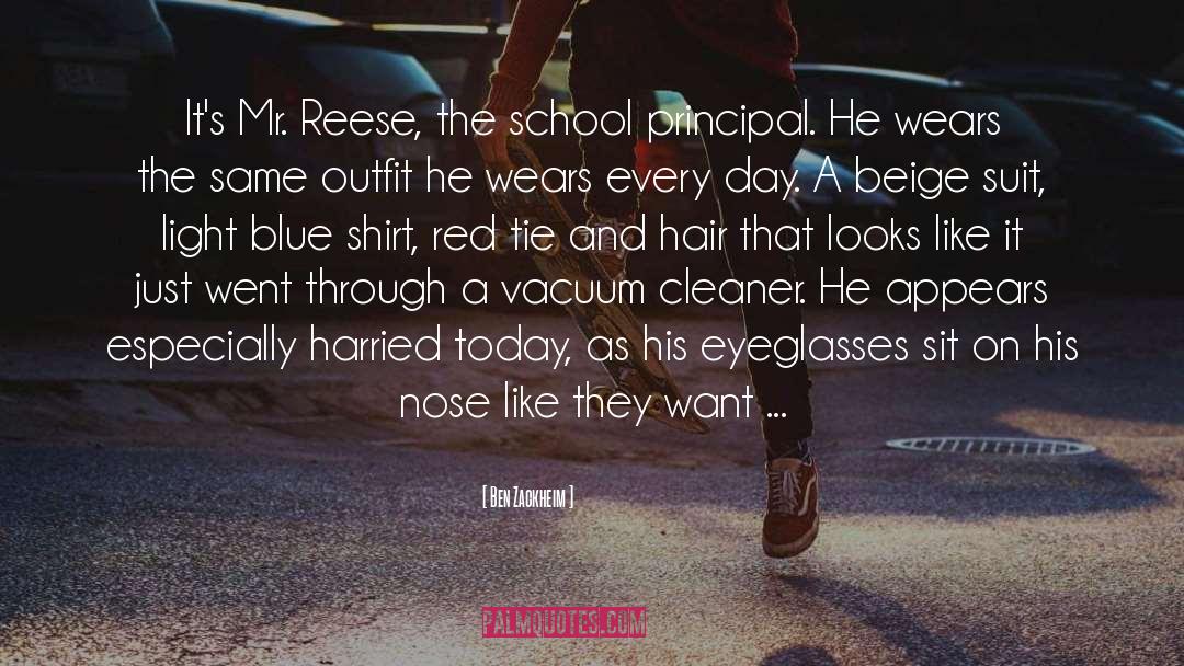 Ben Zackheim Quotes: It's Mr. Reese, the school