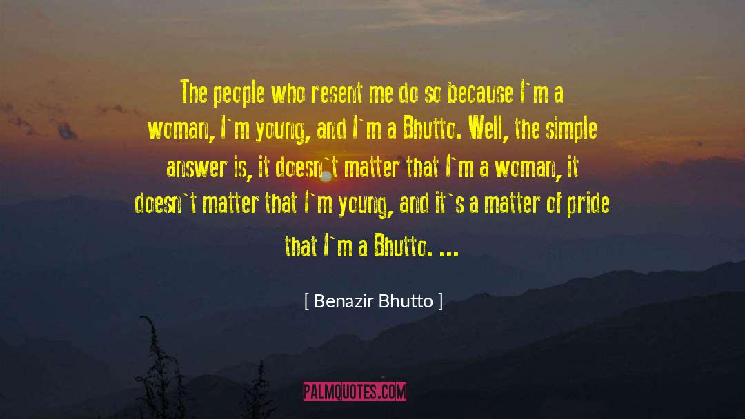 Benazir Bhutto Quotes: The people who resent me