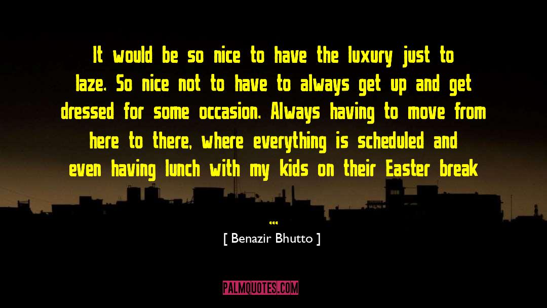 Benazir Bhutto Quotes: It would be so nice