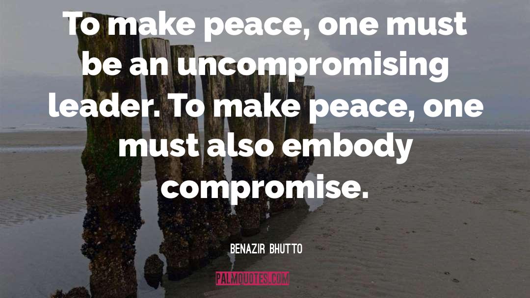 Benazir Bhutto Quotes: To make peace, one must